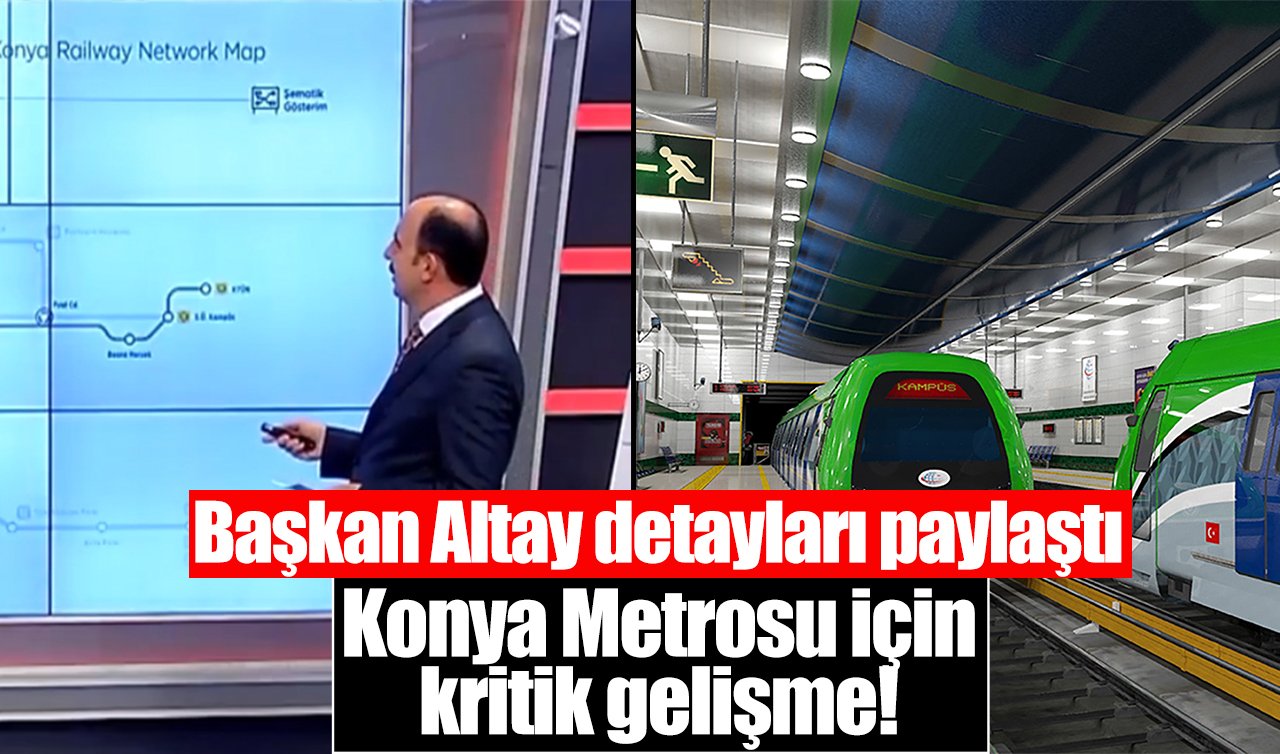 Konya Metrosu için kritik gelişme! Başkan Altay detayları paylaştı