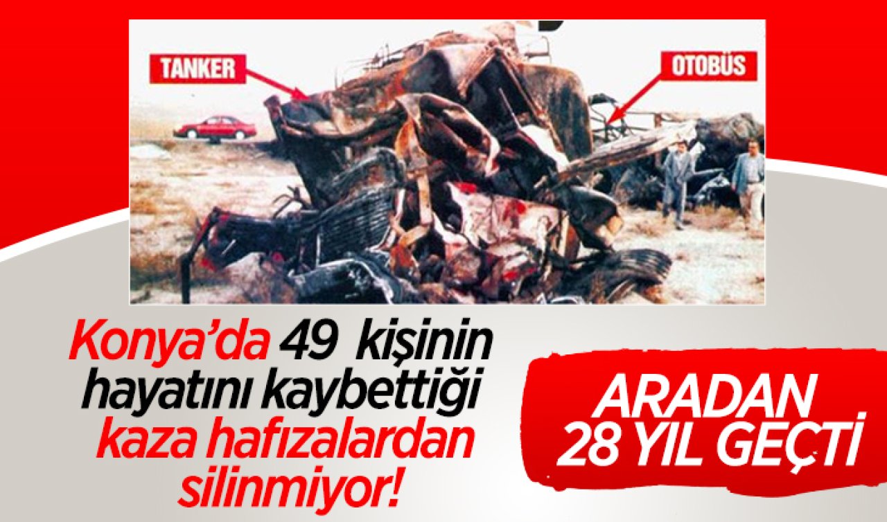 Konya’da 49 kişinin hayatını kaybettiği kaza hafızalardan silinmiyor! Aradan 28 yıl geçti