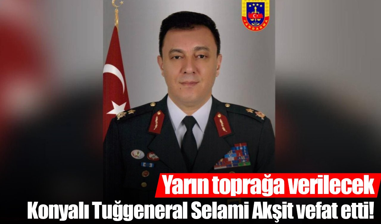 Konyalı Tuğgeneral Selami Akşit vefat etti! Yarın toprağa verilecek