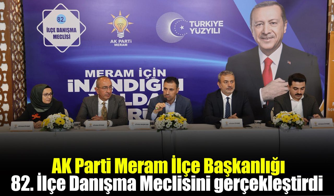 AK Parti Meram İlçe Başkanlığı 82. İlçe Danışma Meclisini gerçekleştirdi