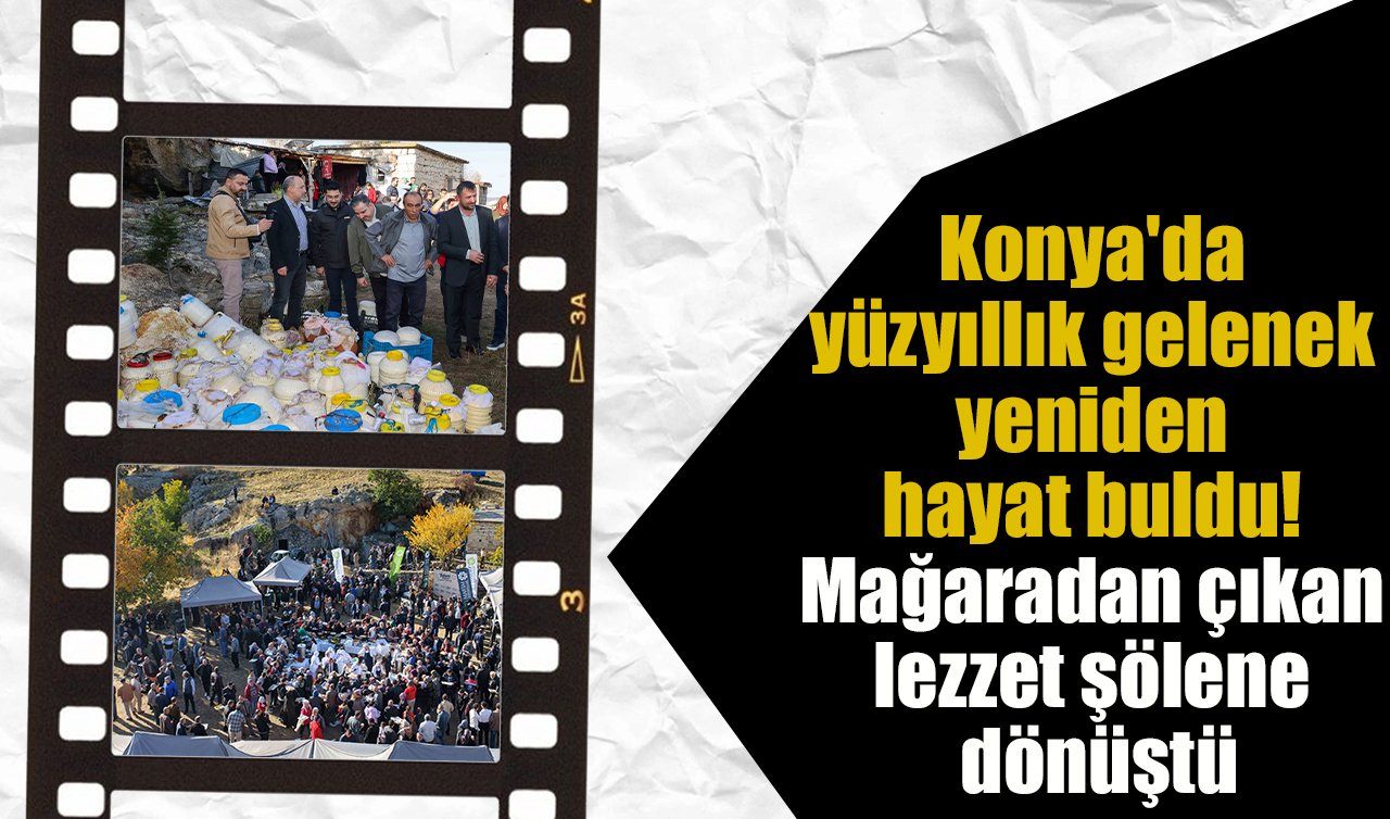 Konya’da yüzyıllık gelenek yeniden hayat buldu! Mağaradan çıkan lezzet şölene dönüştü