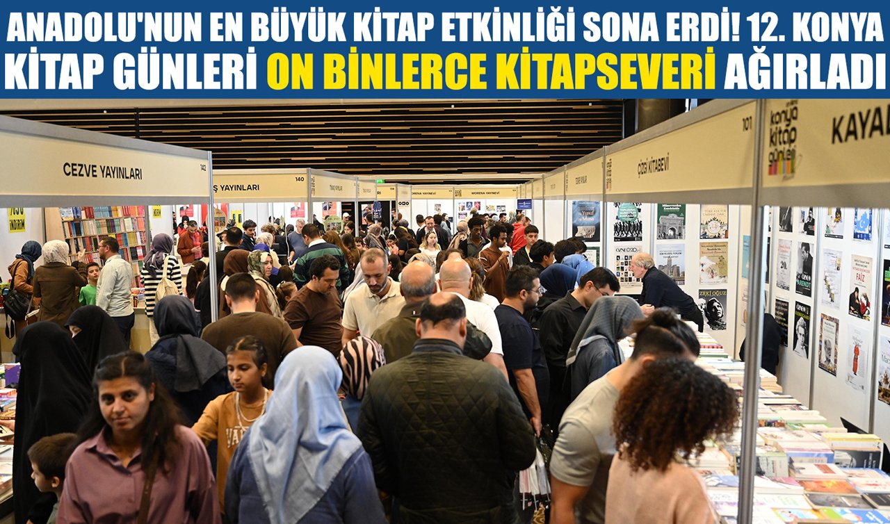 Anadolu’nun en büyük kitap etkinliği sona erdi! 12. Konya Kitap Günleri on binlerce kitapseveri ağırladı