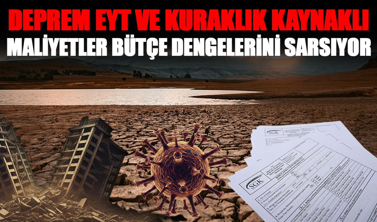 Deprem, EYT ve Kuraklık Kaynaklı Maliyetler Bütçe Dengelerini Sarsıyor