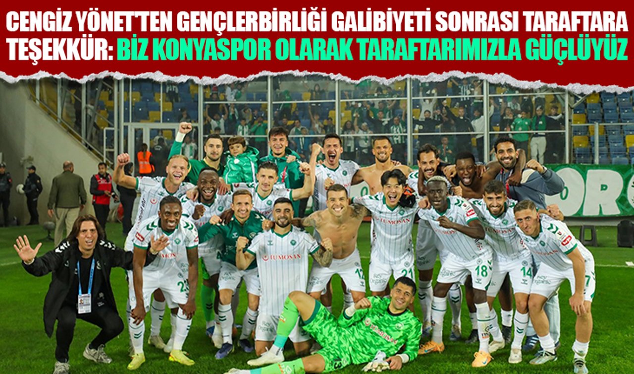 Cengiz Yönet’ten Gençlerbirliği galibiyeti sonrası taraftara teşekkür: Biz Konyaspor olarak taraftarımızla güçlüyüz