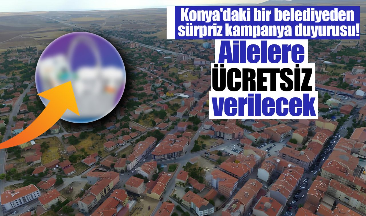 Konya’daki bir belediyeden sürpriz kampanya! Ailelere ÜCRETSİZ verilecek