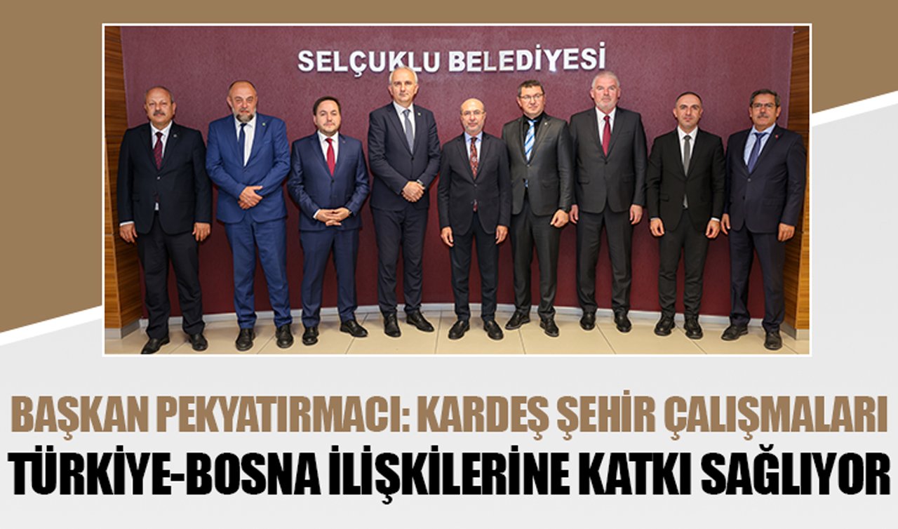Başkan Pekyatırmacı: Kardeş şehir çalışmaları Türkiye-Bosna ilişkilerine katkı sağlıyor