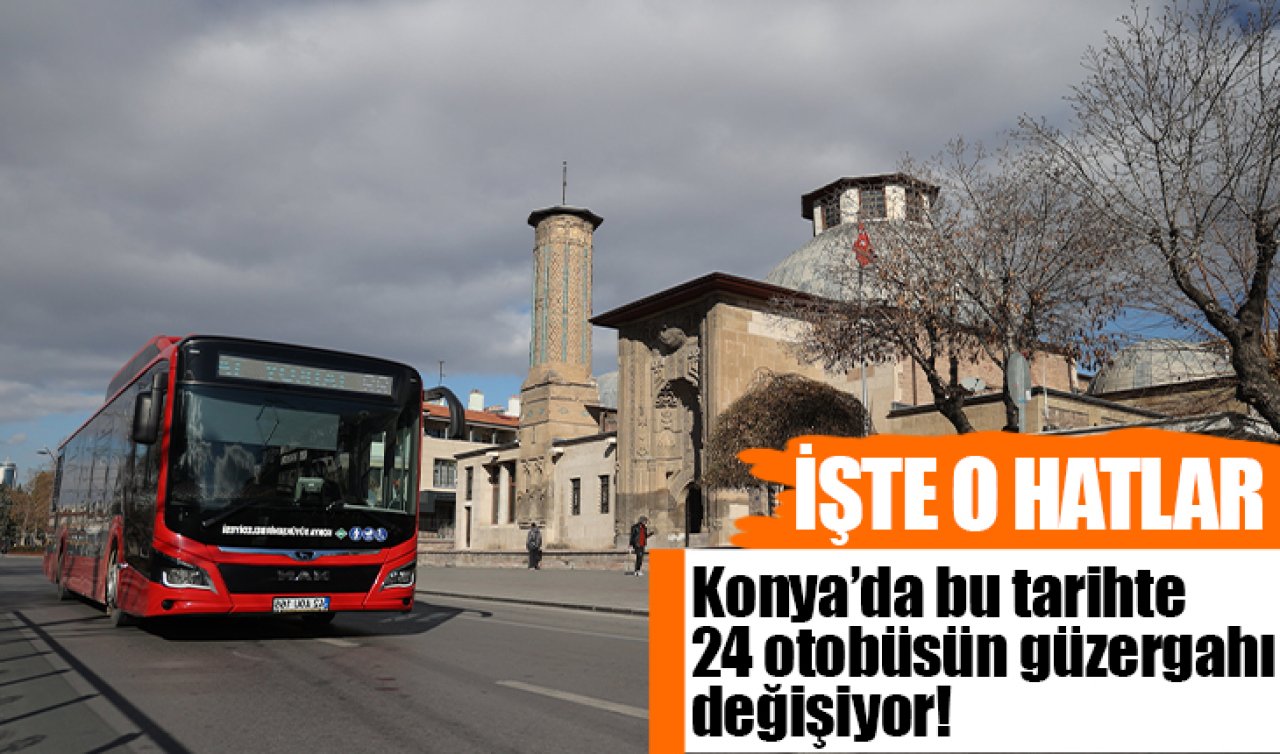 Konya’da bu tarihte 24 otobüsün güzergahı değişiyor! İşte o hatlar