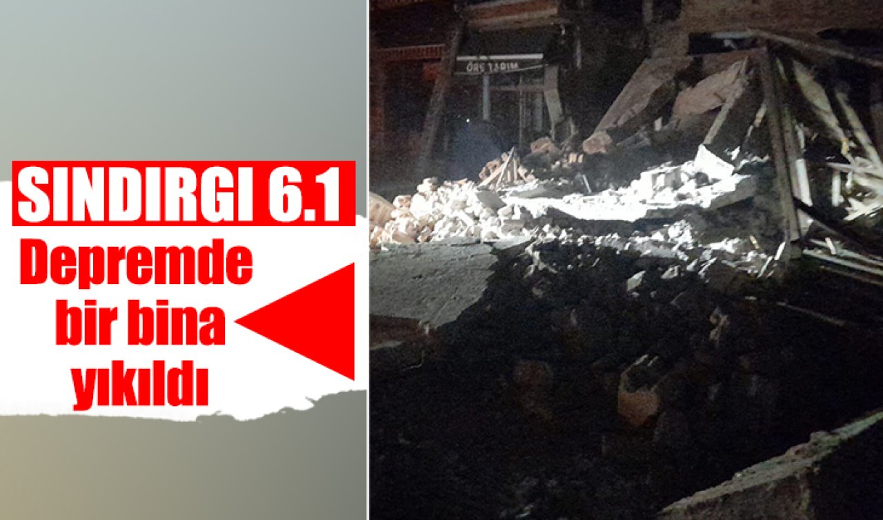 Sındırgı’da 6.1 büyüklüğünde deprem! Bir bina yıkıldı
