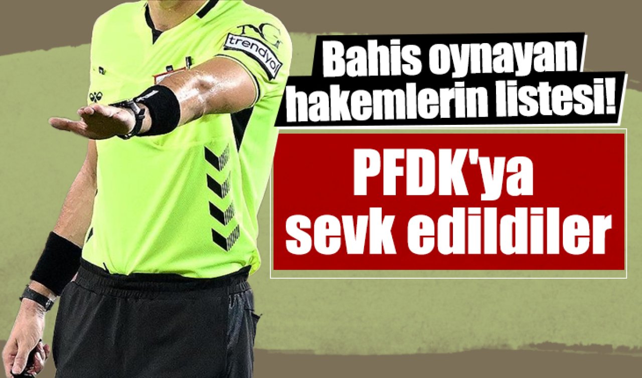 Bahis oynayan hakemlerin listesi! PFDK’ya sevk edildiler