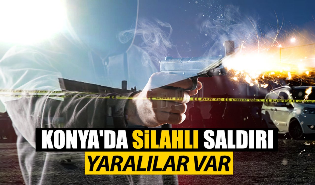 Konya’da silahlı saldırı! Yaralılar var