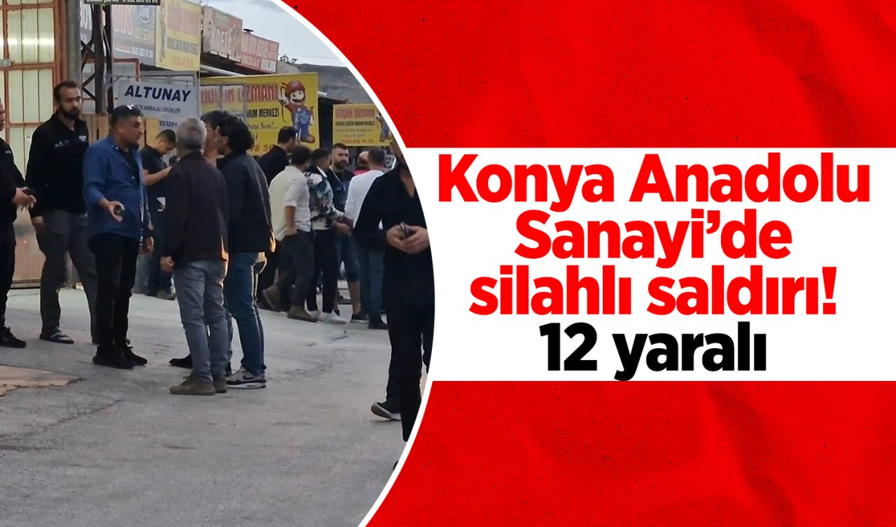 Konya Anadolu Sanayi’de silahlı saldırı! 12 yaralı