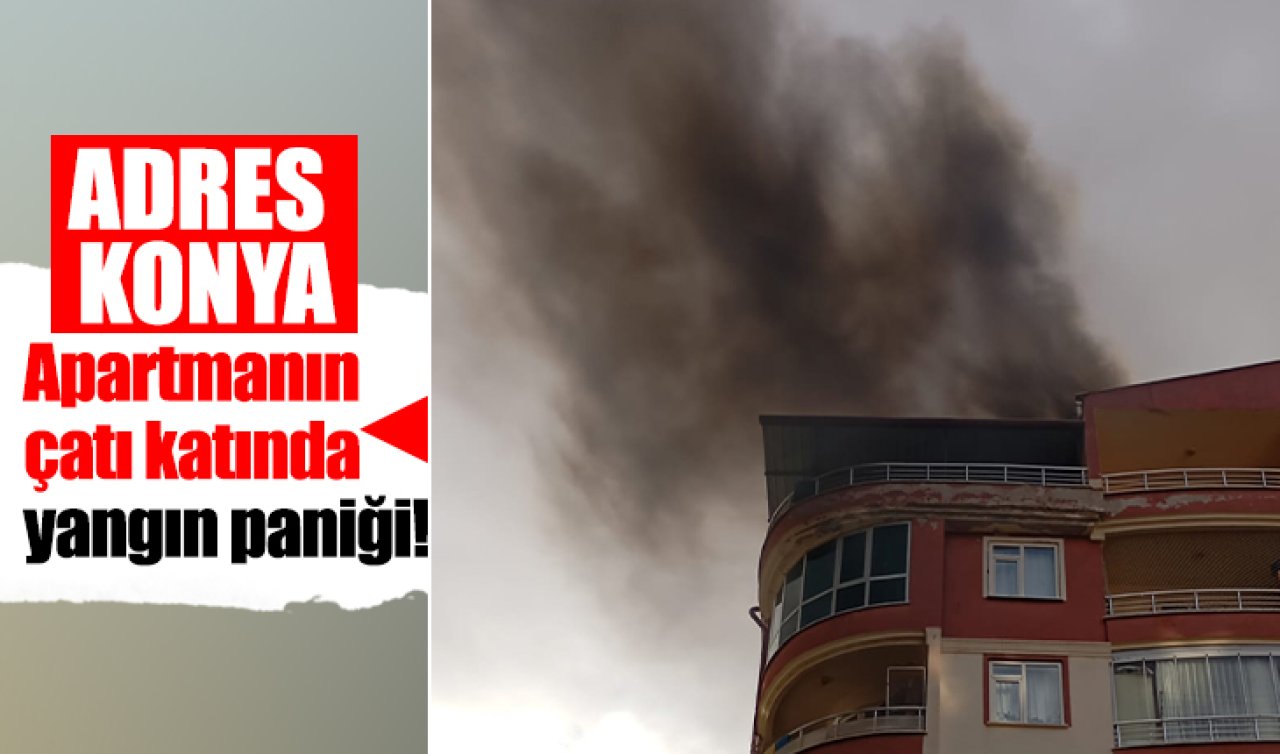 Konya’da bir apartmanın çatı katında yangın paniği! 