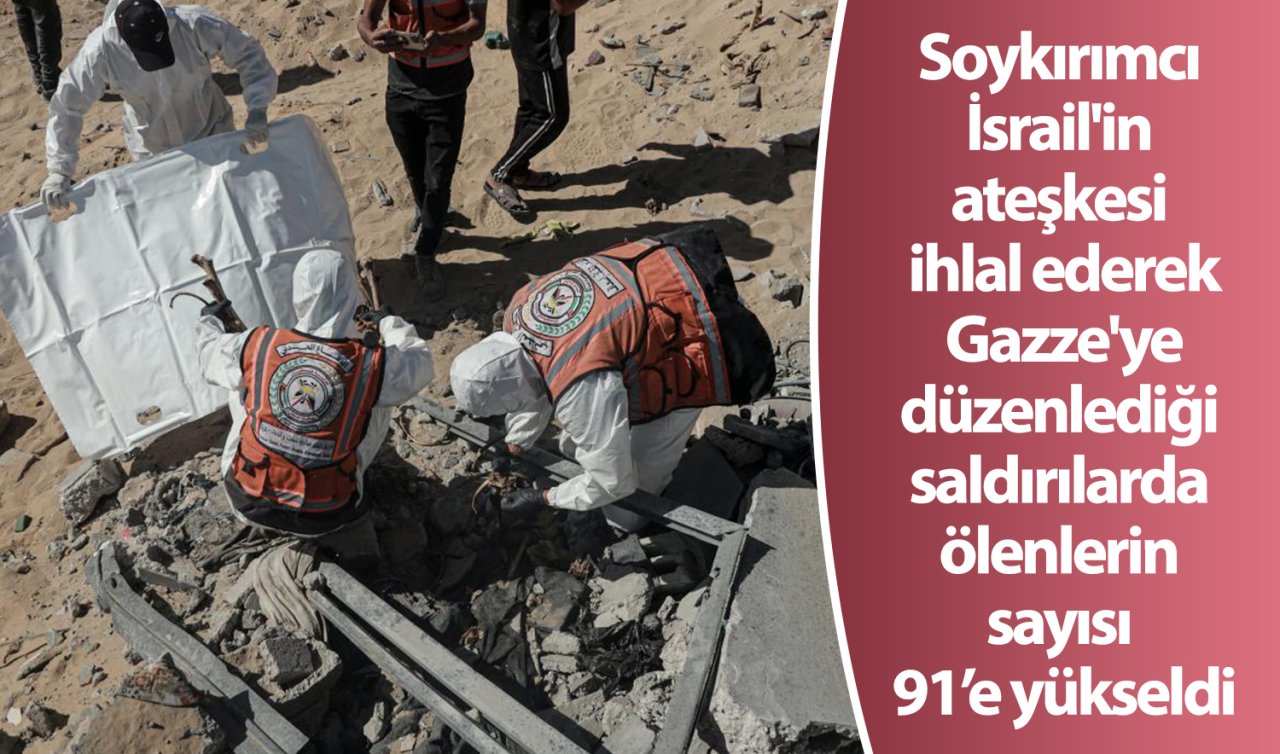 Soykırımcı İsrail’in ateşkesi ihlal ederek Gazze’ye düzenlediği saldırılarda ölenlerin sayısı 91’e yükseldi