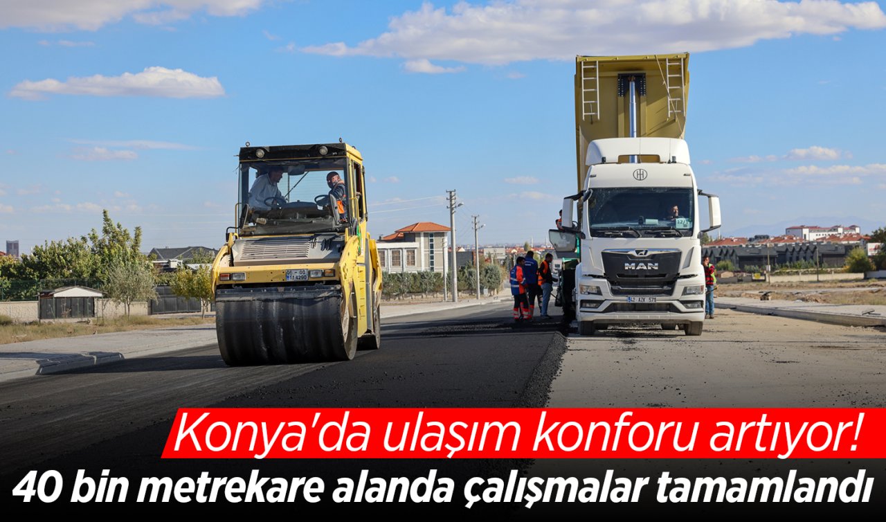 Konya’da ulaşım konforu artıyor! 40 bin metrekare alanda çalışmalar tamamlandı