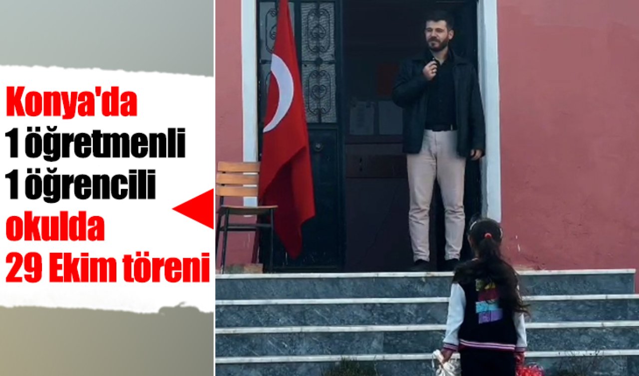 Konya’da 1 öğretmenli 1 öğrencili okulda 29 Ekim töreni