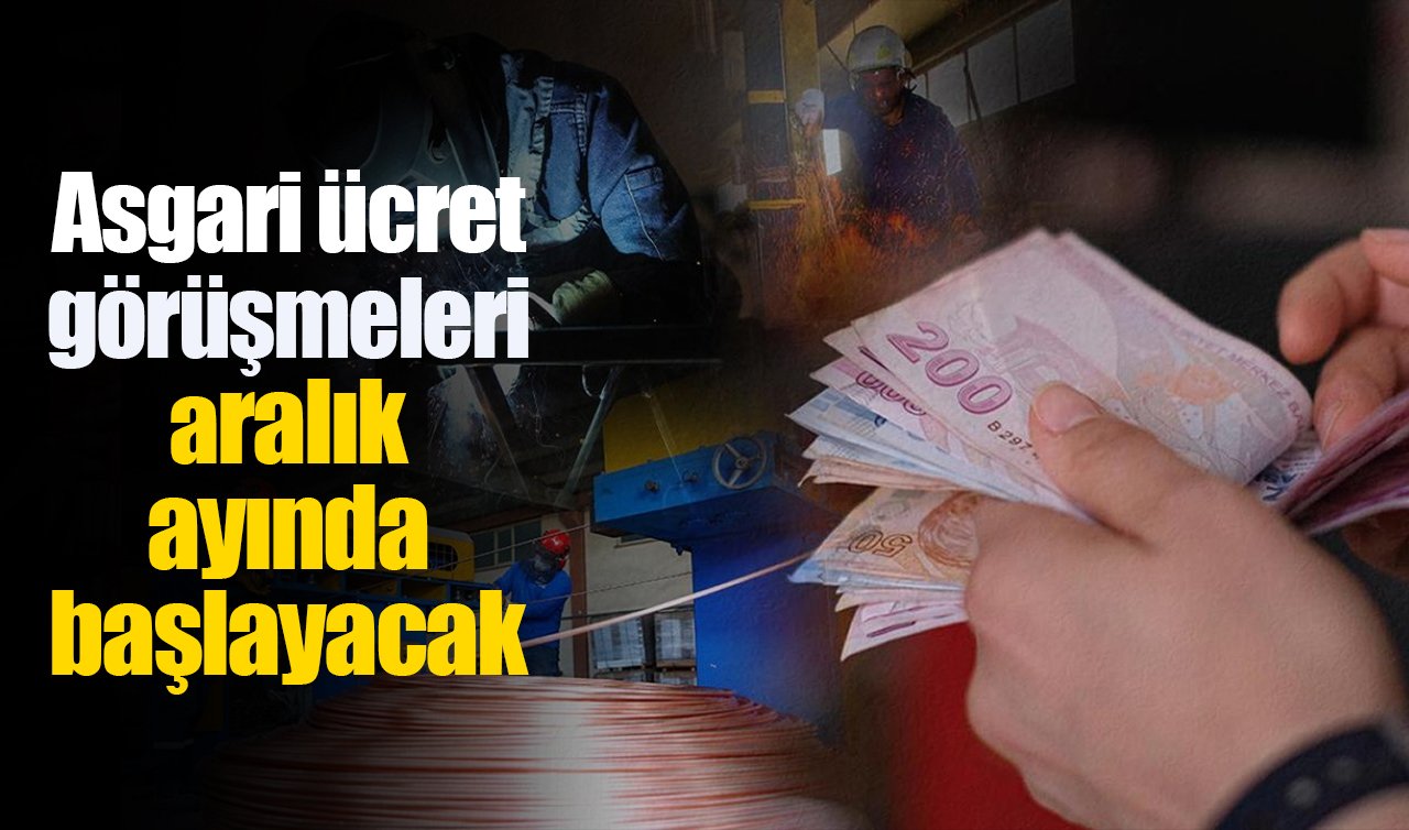 Asgari ücret görüşmeleri aralık ayında başlayacak
