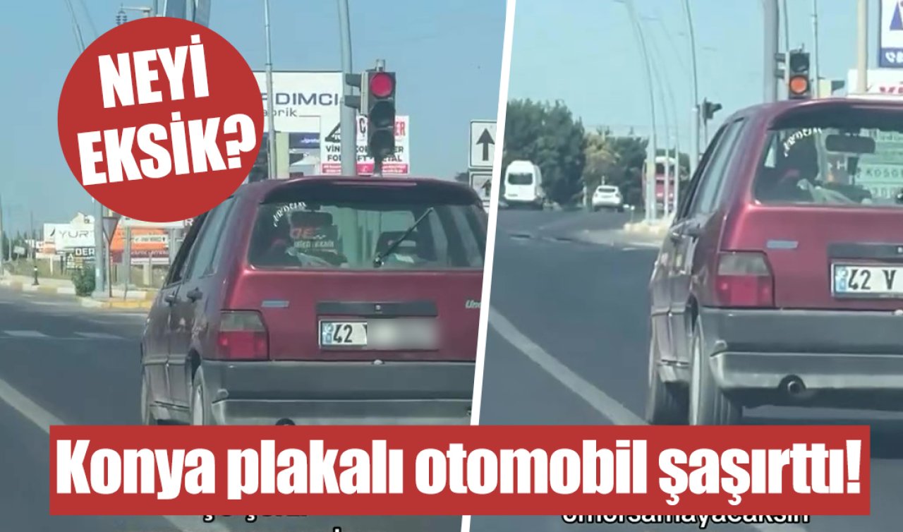 Konya plakalı otomobil şaşırttı! NEYİ EKSİK?