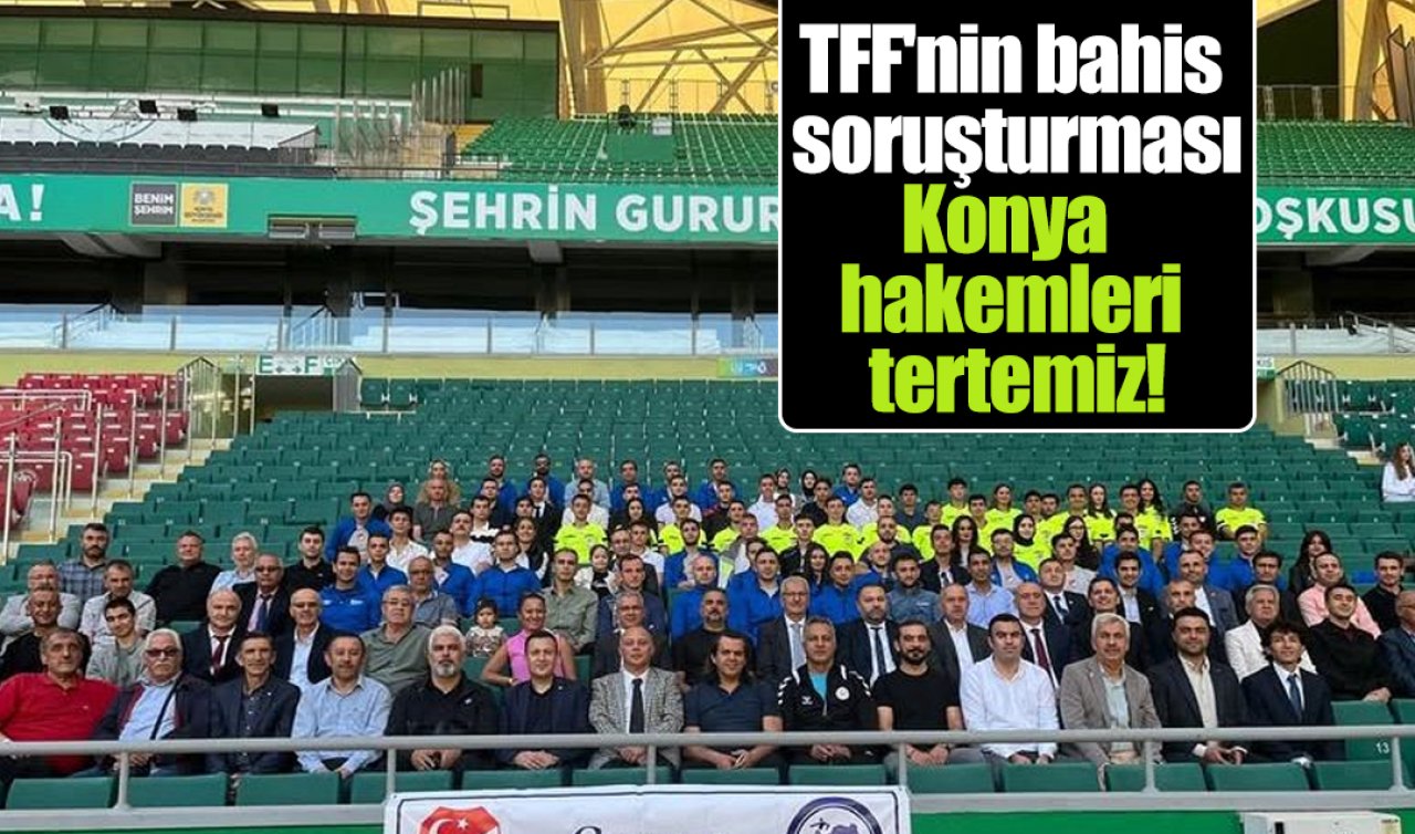 Konya hakemlerinden gururlandıran temizlik: TFF listesinde hiçbir isim yok