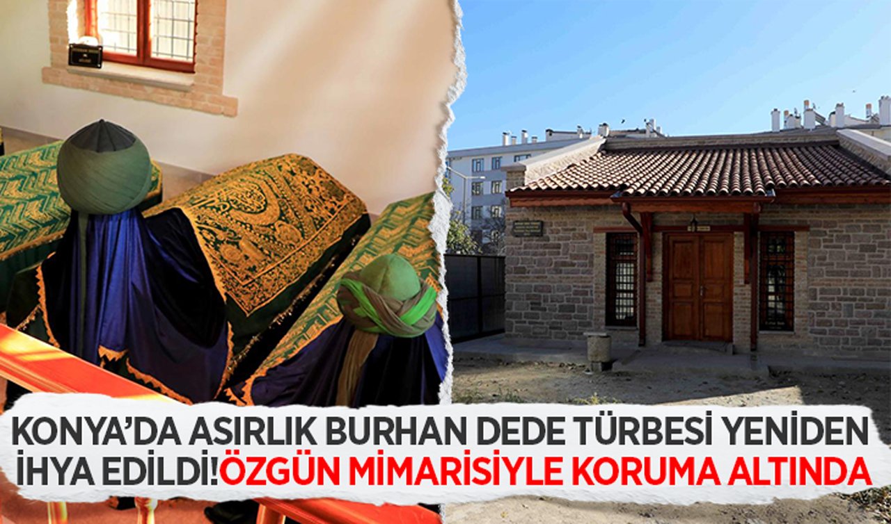 Konya’da asırlık Burhan Dede Türbesi yeniden ihya edildi! Özgün mimarisiyle koruma altında