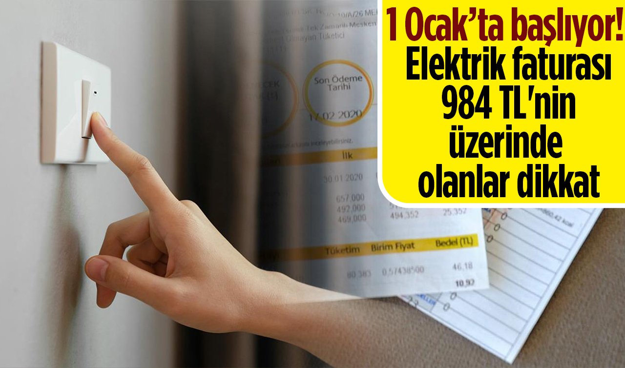 1 Ocak’ta başlıyor! Elektrik faturası 984 TL’nin üzerinde olanlar dikkat