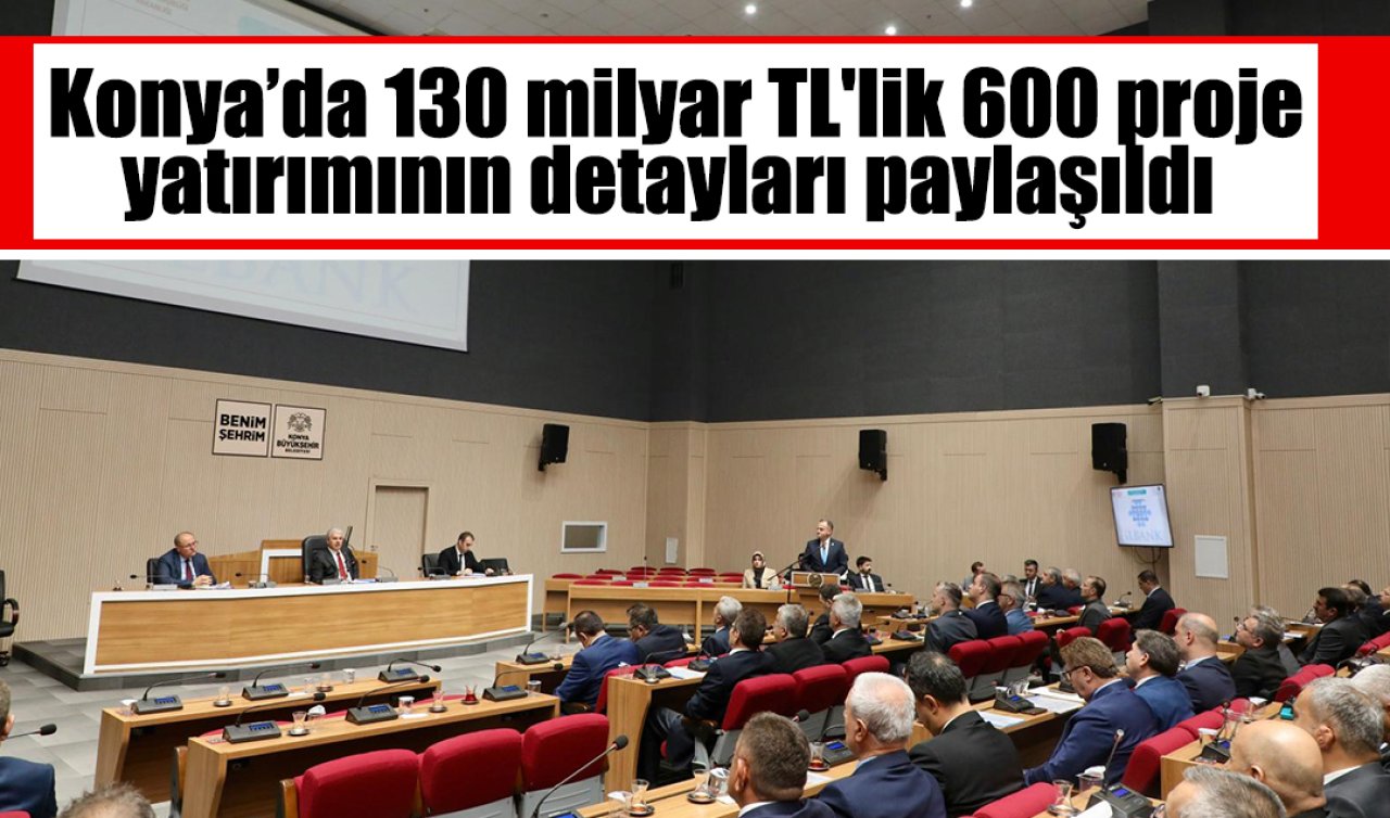 Konya’da 130 milyar TL’lik 600 proje yatırımının detayları paylaşıldı