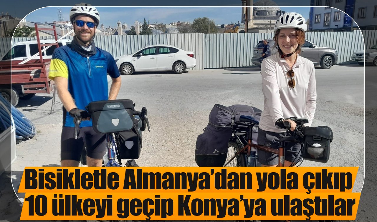 Bisikletle Almanya’dan yola çıkıp 10 ülkeyi geçip Konya’ya ulaştılar