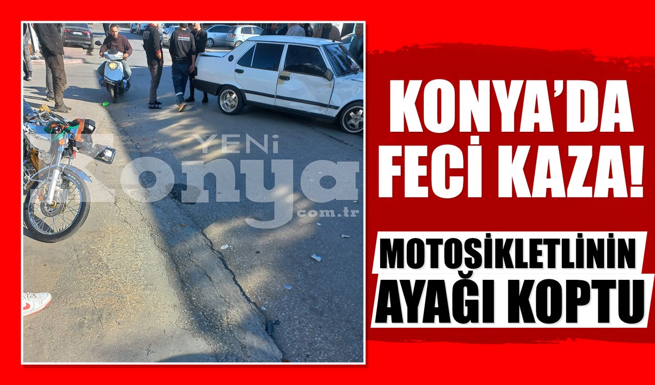 Konya’da feci kaza! Motosikletlinin ayağı koptu