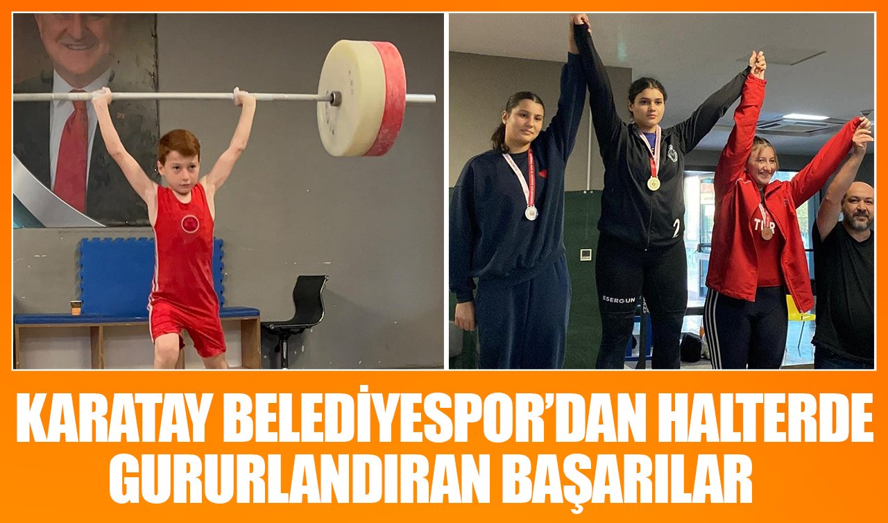 Karatay Belediyespor’dan halterde büyük başarı! Şampiyonadan gururlandıran sonuç
