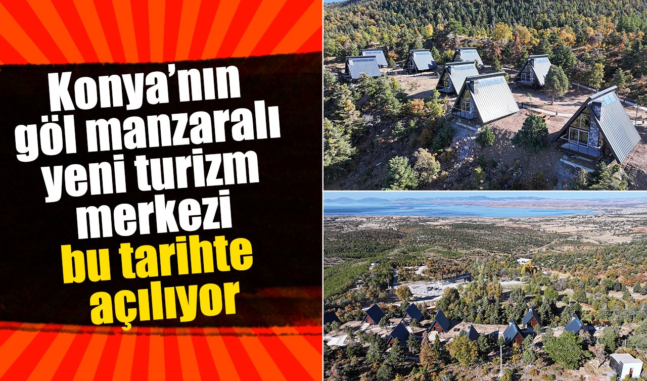 Konya’da göl manzaralı bungalov evlerin açılacağı tarih netleşti