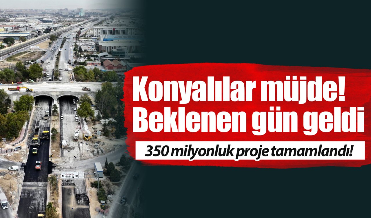 Konyalılar müjde! Beklenen gün geldi: 350 milyonluk proje tamamlandı! 