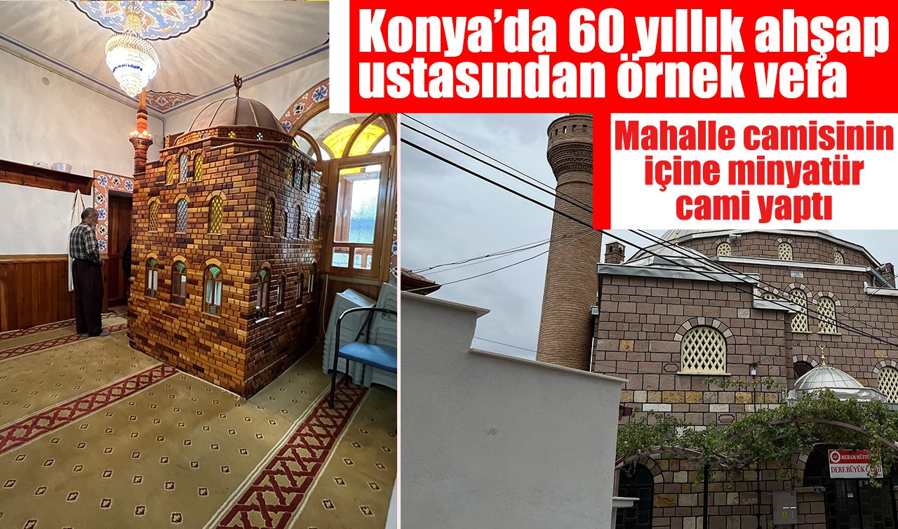 Konya’da 60 yıllık ahşap ustasından örnek vefa: Mahalle camisinin içine minyatür cami yaptı