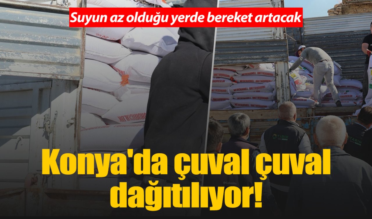 Konya’da çuval çuval dağıtılıyor! Suyun az olduğu yerde bereket artacak 