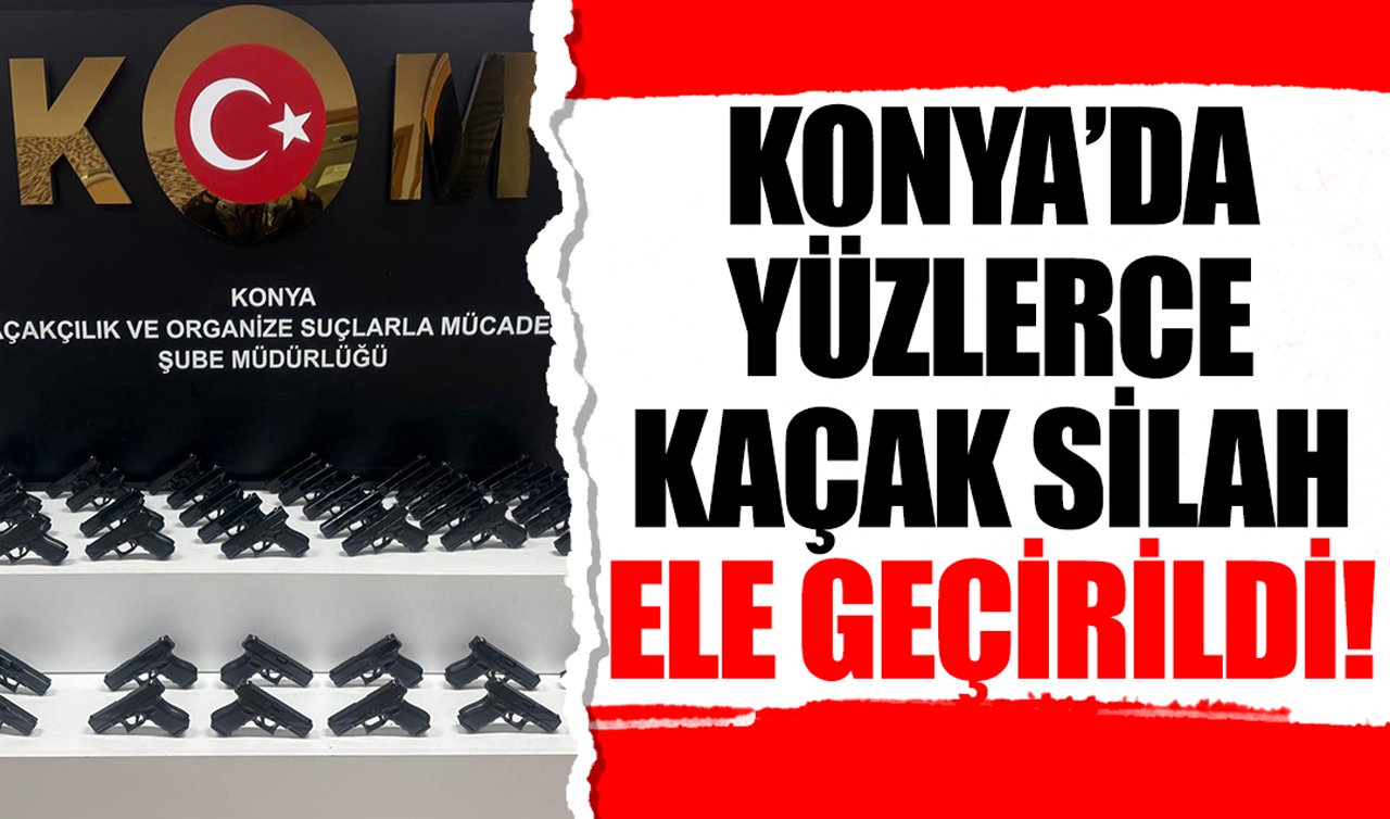 Konya’da yüzlerce kaçak silah ele geçirildi!