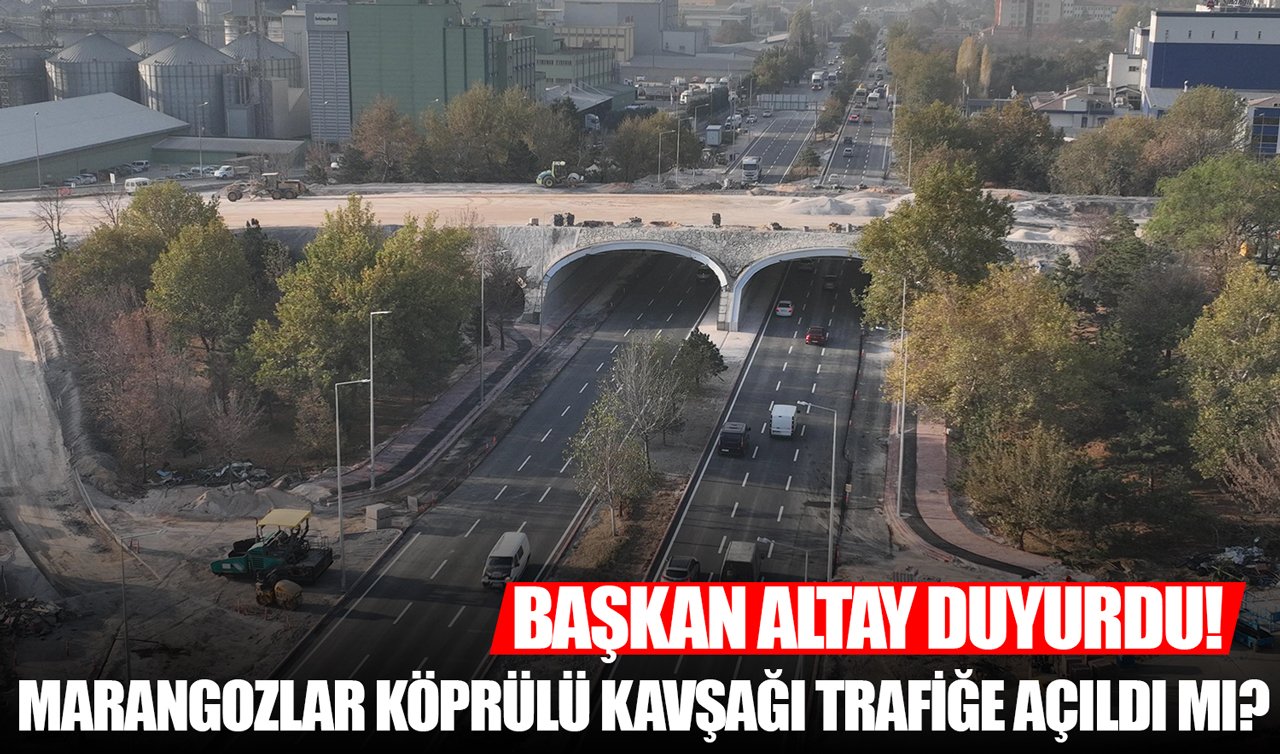 Başkan Altay duyurdu! Marangozlar Köprülü Kavşağı trafiğe açıldı mı?