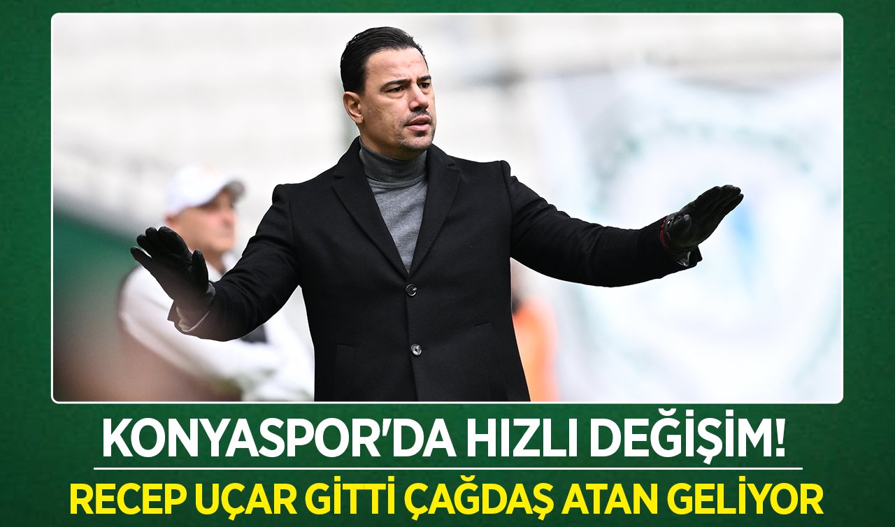 Konyaspor’da hızlı değişim! Recep Uçar gitti Çağdaş Atan geliyor