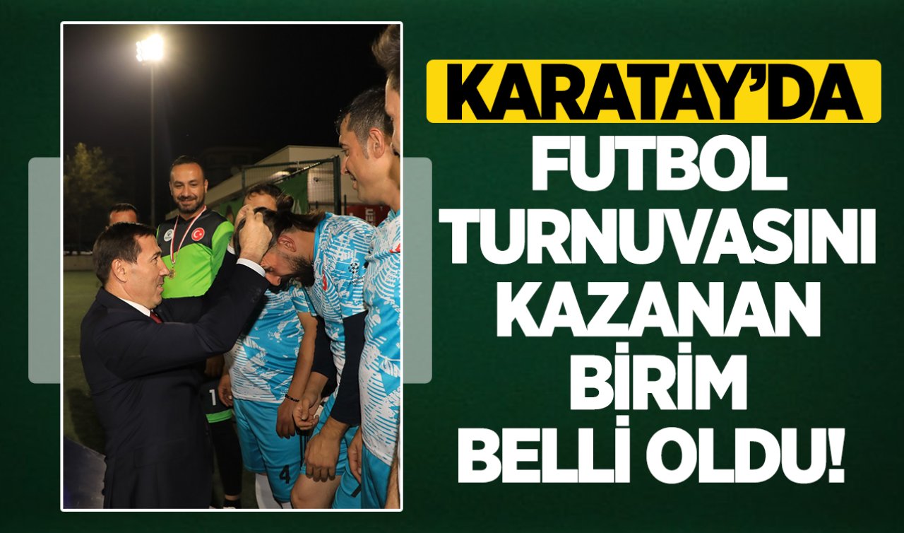 Karatay’da futbol turnuvasını kazanan birim belli oldu!