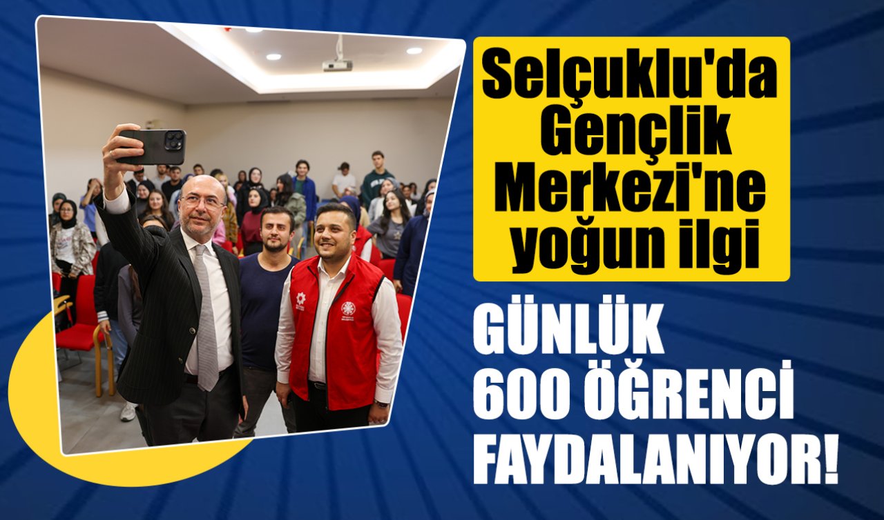 Selçuklu’da Gençlik Merkezi’ne yoğun ilgi: Günlük 600 öğrenci faydalanıyor