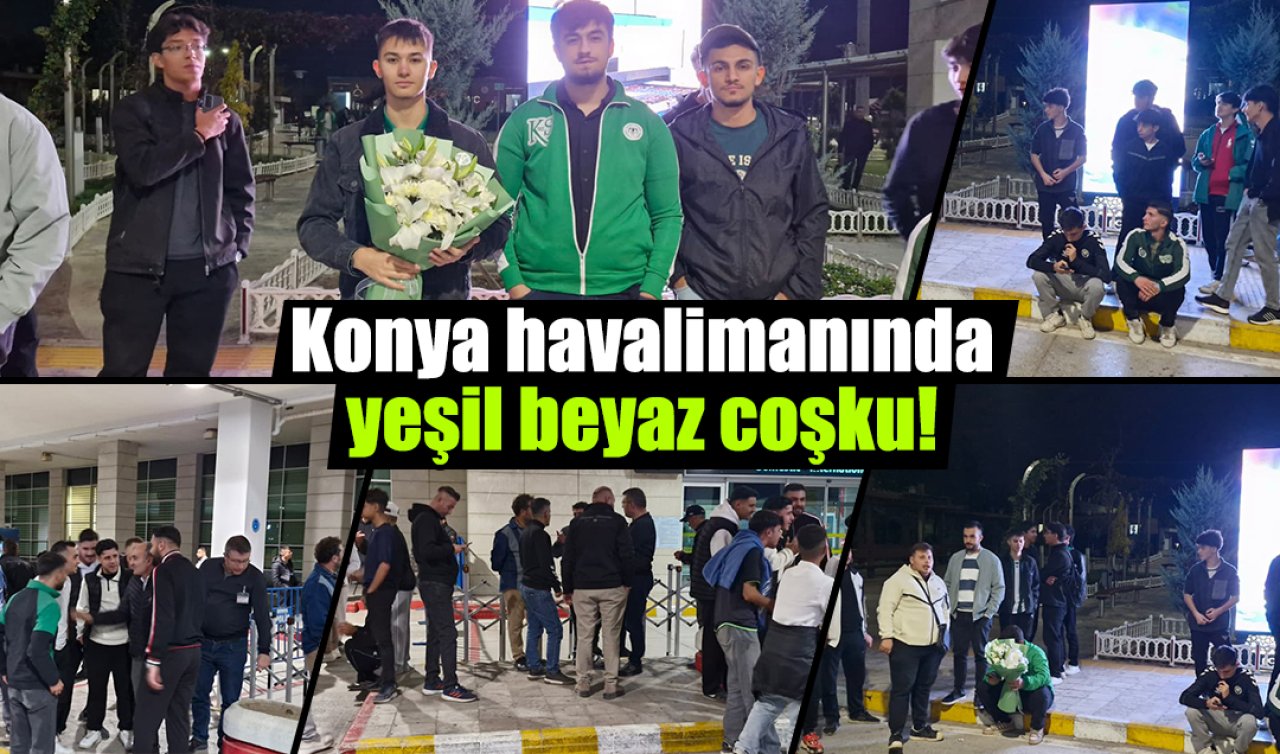 Konya havalimanında yeşil beyaz coşku! Taraftar Çağdaş hocayı bekliyor