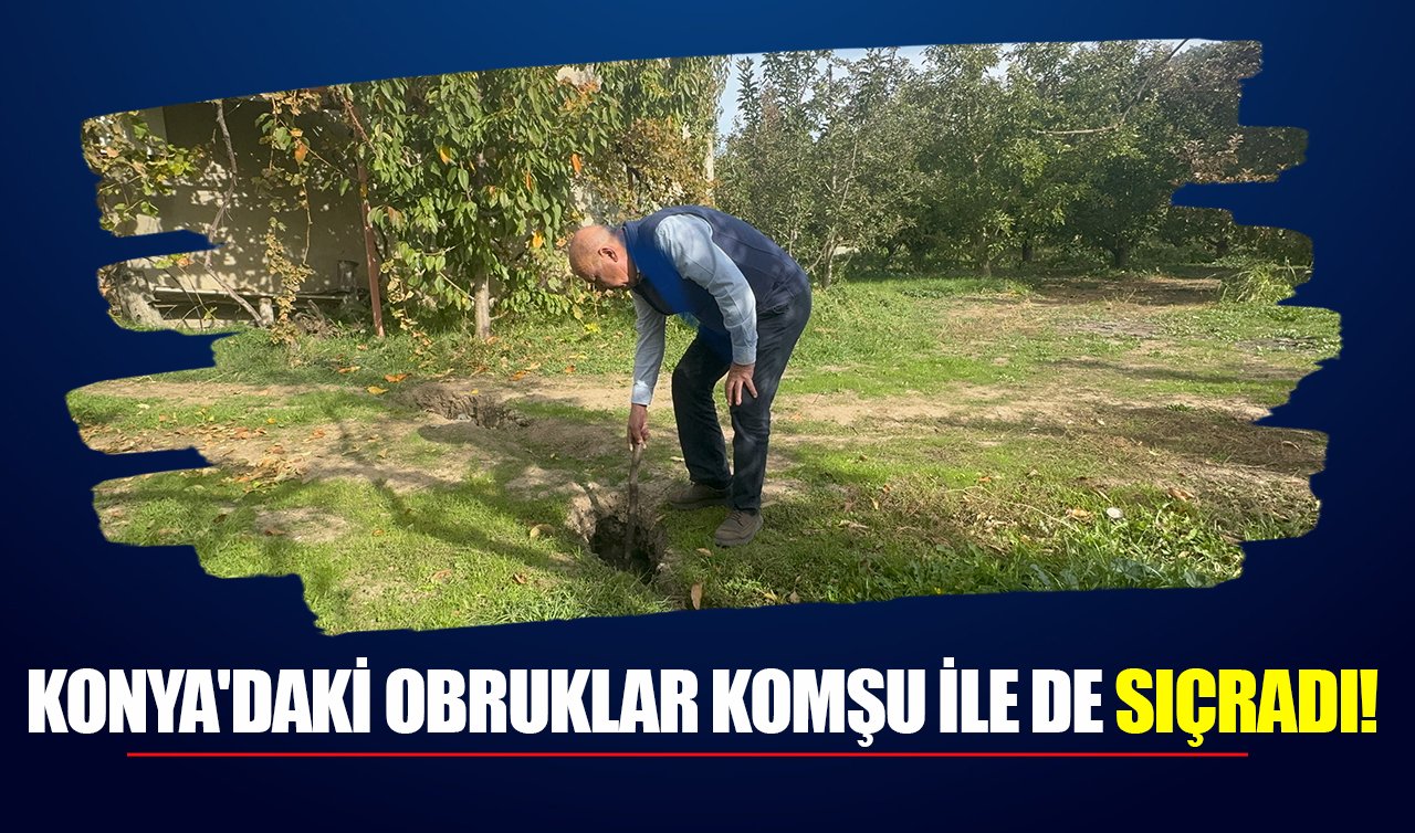 Konya’daki obruklar komşu ile de sıçradı!