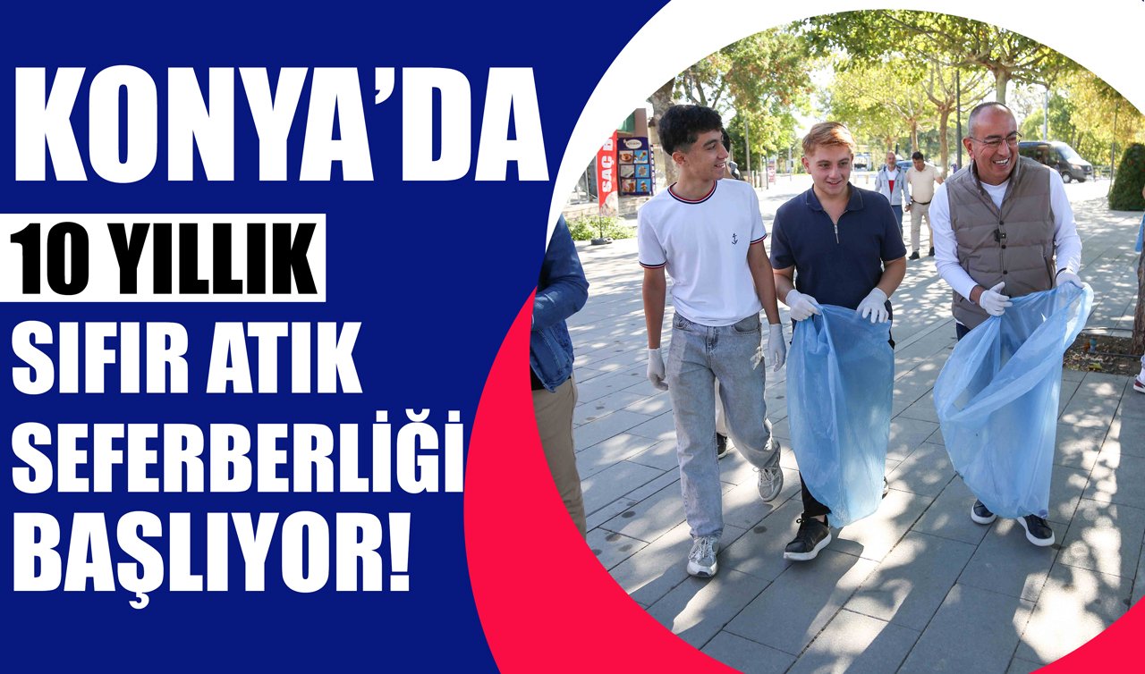 Konya’da 10 yıllık ’Sıfır Atık’ seferberliği başlıyor!