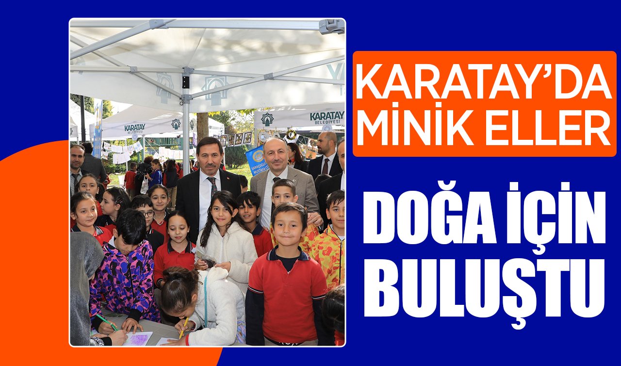 Karatay’da minik eller doğa için buluştu