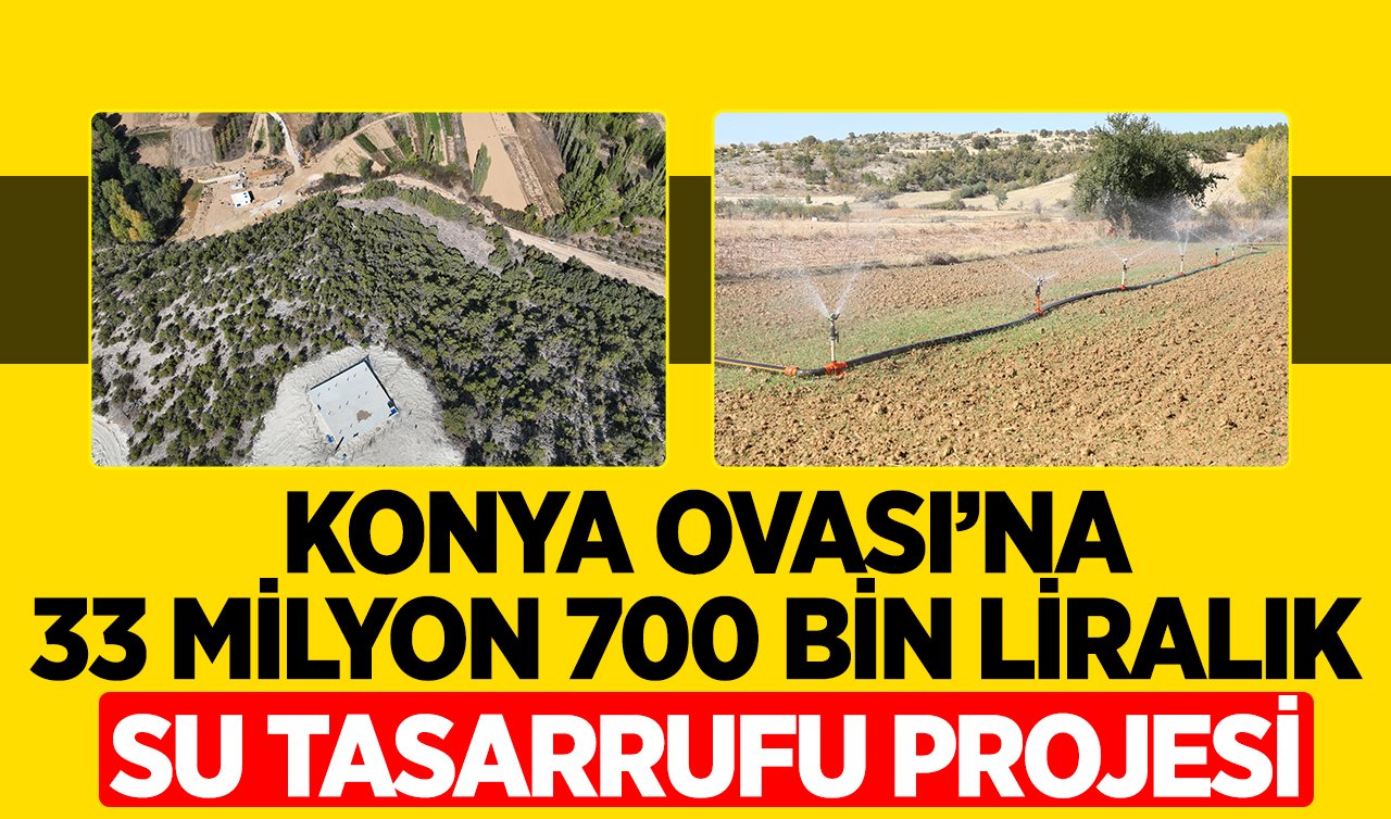 Konya Ovası’na 33 milyon 700 bin liralık su tasarrufu projesi