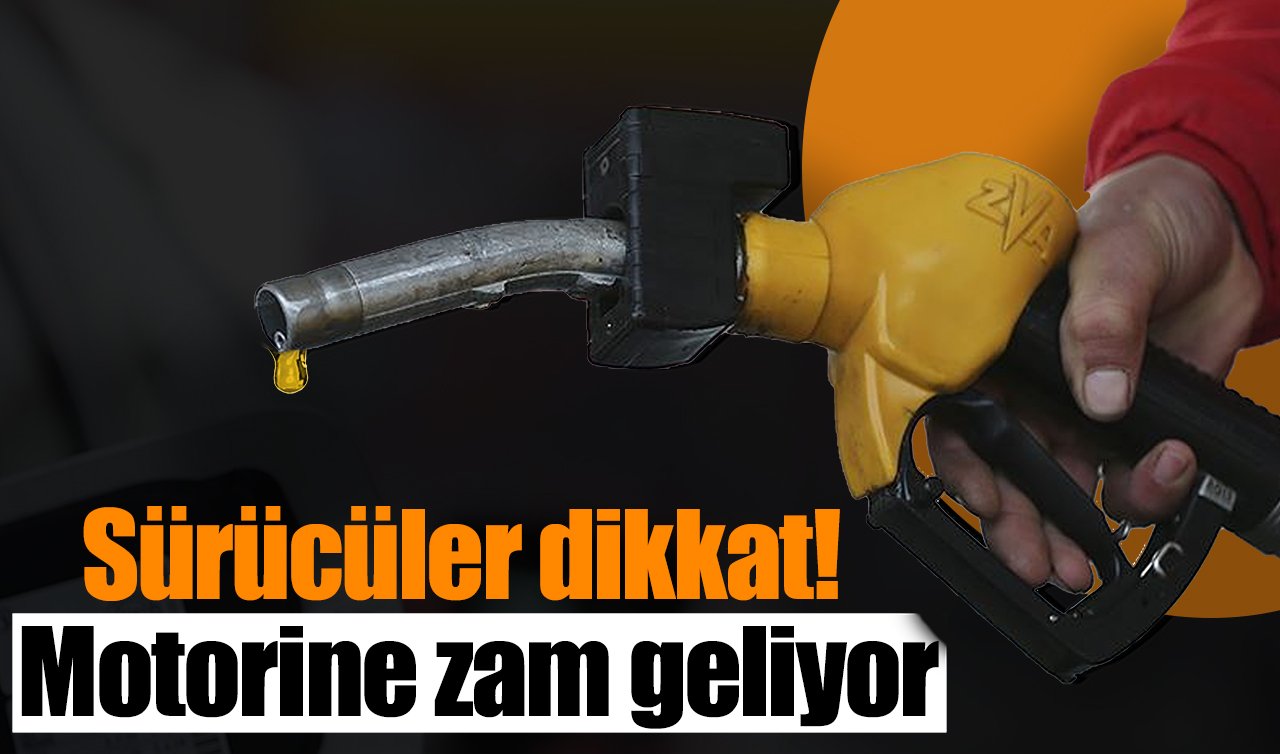 Sürücüler dikkat! Motorine zam geliyor