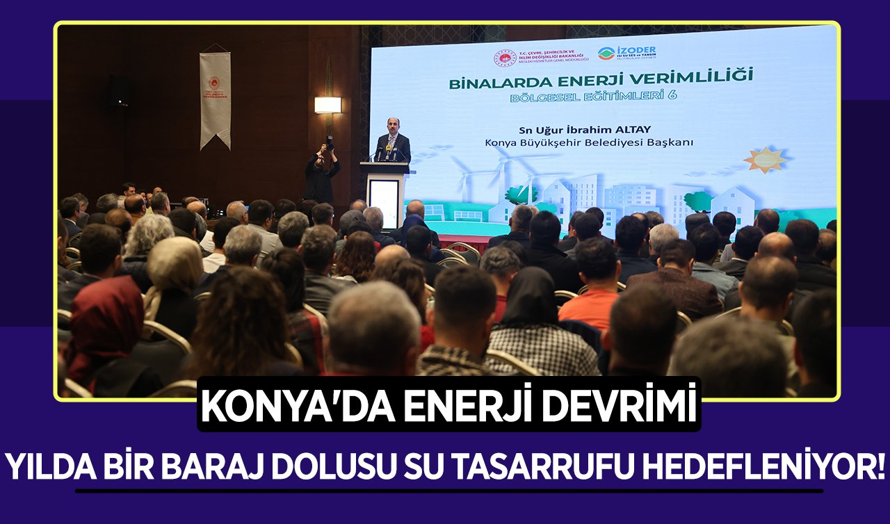Konya’da enerji devrimi: Yılda bir baraj dolusu su tasarrufu hedefleniyor!