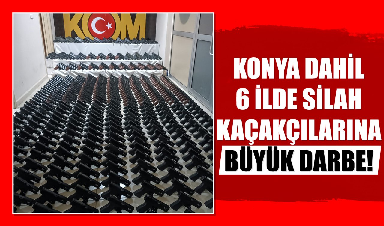 Konya dahil 6 ilde silah kaçakçılarına büyük darbe!