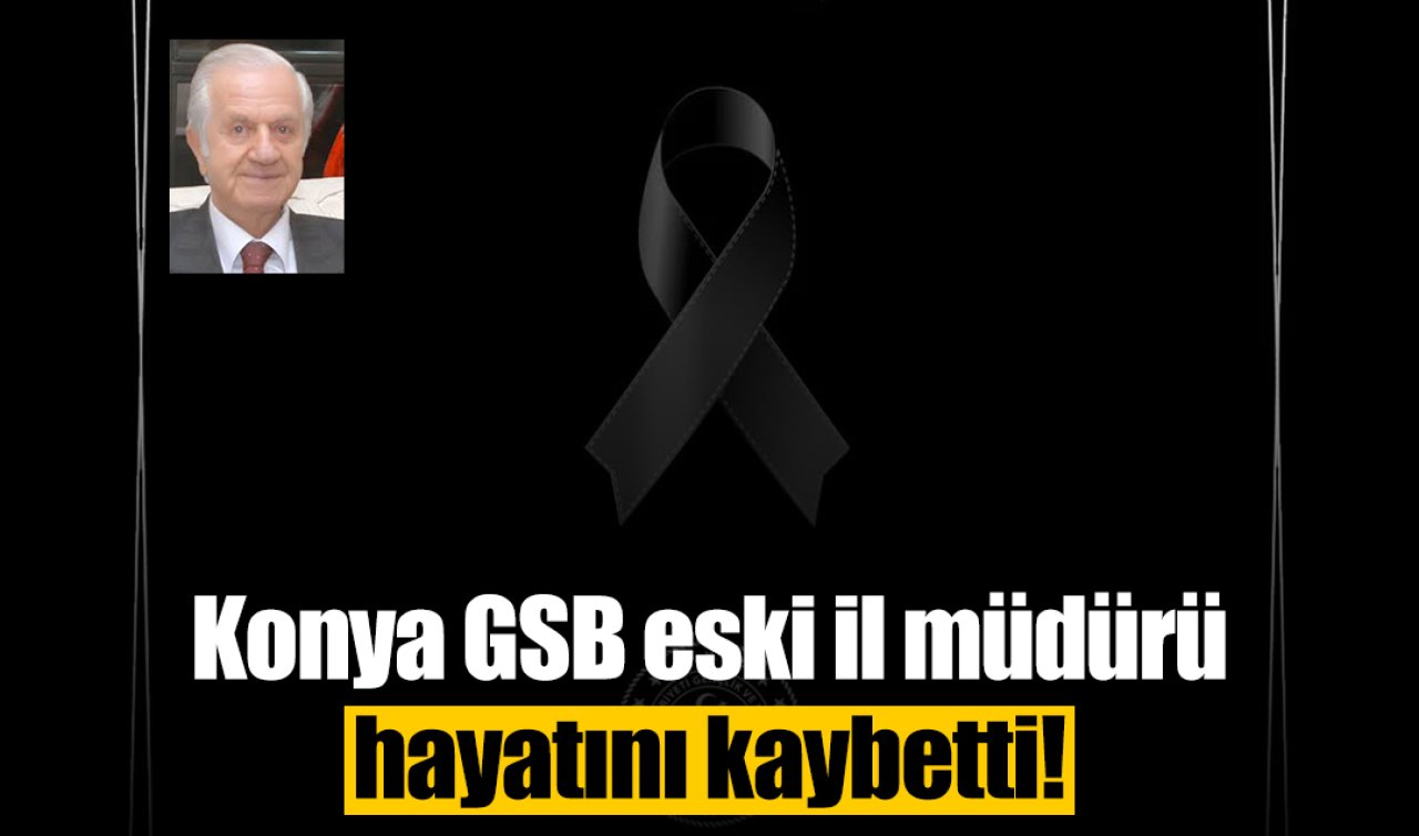 Konya GSB eski il müdürü hayatını kaybetti! 