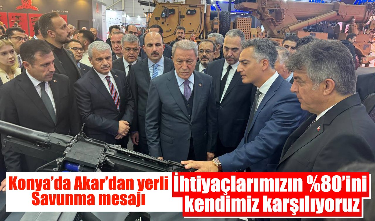 Konya’da Akar’dan yerli  Savunma mesajı: İhtiyaçlarımızın %80’ini kendimiz karşılıyoruz