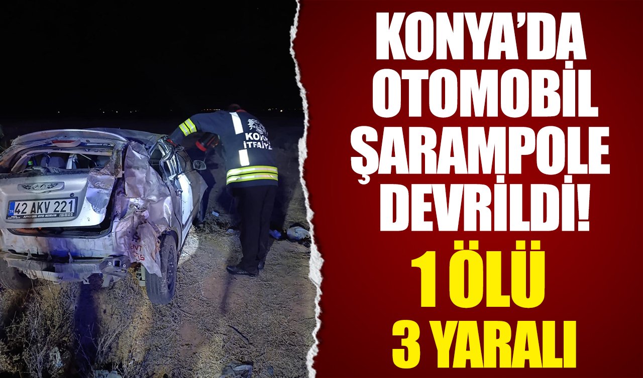 Konya’da otomobil şarampole devrildi: 1 ölü 3 yaralı!