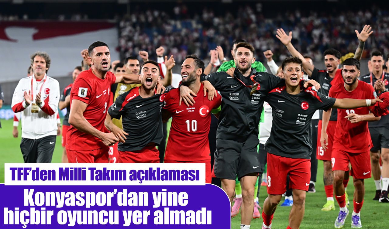 TFF’den Milli Takım açıklaması: Konyaspor’dan yine hiçbir oyuncu yer almadı