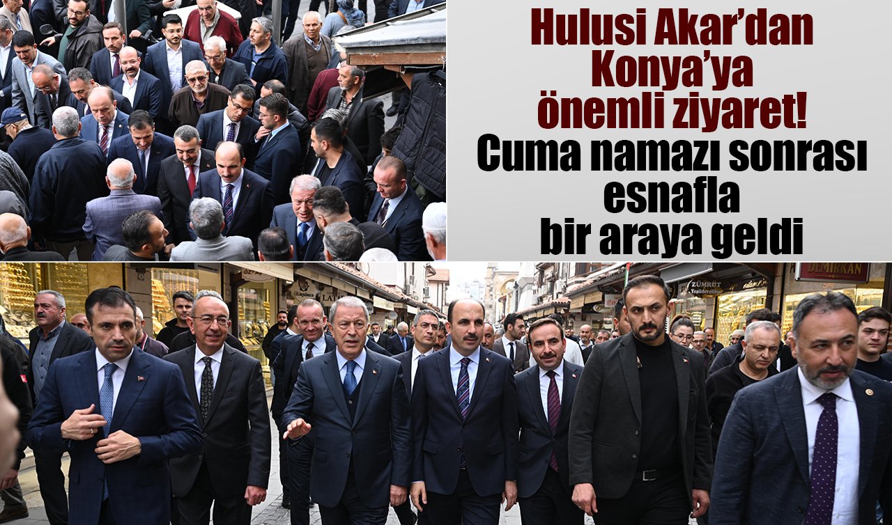 Hulusi Akar’dan Konya’ya önemli ziyaret! Cuma namazı sonrası esnafla bir araya geldi